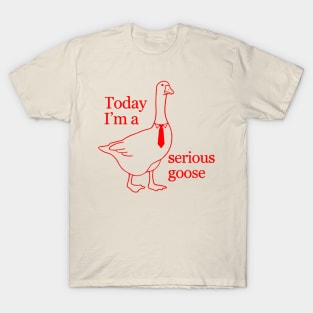 Today-Im-A-Serious-Goose T-Shirt